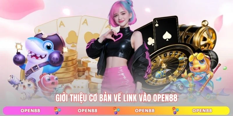 Giới thiệu cơ bản về link vào OPEN88